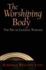 The Worshiping Body : The Art of Leading Worship - eBook