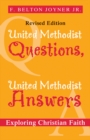 United Methodist Questions, United Methodist Answers, Revised Edition : Exploring Christian Faith - eBook