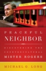 Peaceful Neighbor : Discovering the Countercultural Mister Rogers - eBook