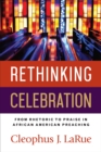 Rethinking Celebration : From Rhetoric to Praise in African American Preaching - eBook