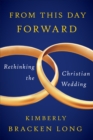 From This Day Forward--Rethinking the Christian Wedding - eBook