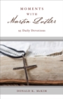 Moments with Martin Luther : 95 Daily Devotions - eBook
