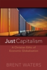 Just Capitalism : A Christian Ethic of Economic Globalization - eBook