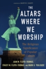 The Altars Where We Worship : The Religious Significance of Popular Culture - eBook