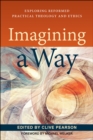 Imagining a Way : Exploring Reformed Practical Theology and Ethics - eBook
