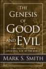 The Genesis of Good and Evil : The Fall(out)  and Original Sin in the Bible - eBook