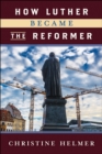 How Luther Became the Reformer - eBook