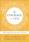 The Courage to See : Daily Inspiration from Great Literature - eBook