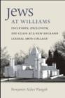 Jews at Williams : Inclusion, Exclusion, and Class at a New England Liberal Arts College - Book