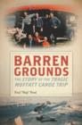 Barren Grounds - The Story of the Tragic Moffatt Canoe Trip - Book