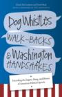 Dog Whistles, Walk-Backs, and Washington Handshakes - Book