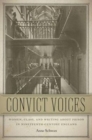 Convict Voices : Women, Class, and Writing About Prison in Nineteenth-Century England - Book