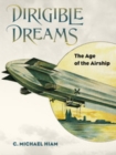 Dirigible Dreams : The Age of the Airship - eBook