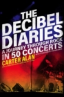 The Decibel Diaries - A Journey through Rock in 50 Concerts - Book