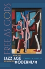 Free as Gods - How the Jazz Age Reinvented Modernism - Book