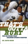 That's Gotta Hurt - The Injuries That Changed Sports Forever - Book
