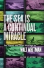 The Sea is a Continual Miracle : Sea Poems and Other Writings by Walt Whitman - Book