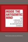 Inside the Antisemitic Mind - The Language of Jew-Hatred in Contemporary Germany - Book