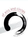 Of Arcs and Circles : Insights from Japan on Gardens, Nature, and Art - Book
