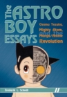 The Astro Boy Essays : Osamu Tezuka, Mighty Atom, and the Manga/Anime Revolution - eBook