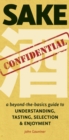 Sake Confidential : A Beyond-the-Basics Guide to Understanding, Tasting, Selection, and Enjoyment - eBook