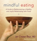 Mindful Eating : A Guide to Rediscovering a Healthy and Joyful Relationship with Food - Book