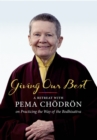 Giving Our Best : A Retreat with Pema Chodron on Practicing the Way of the Bodhisattva - Book