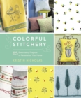 Colorful Stitchery : 65 Embroidery Projects to Personalize Your Home - Book