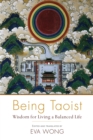 Being Taoist : Wisdom for Living a Balanced Life - Book