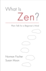 What Is Zen? : Plain Talk for a Beginner's Mind - Book