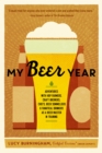My Beer Year : Adventures with Hop Farmers, Craft Brewers, Chefs, Beer Sommeliers, and Fanatical Drinkers as a Beer Master in Training - Book
