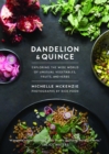 Dandelion and Quince : Exploring the Wide World of Unusual Vegetables, Fruits, and Herbs - Book