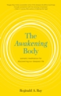 The Awakening Body : Somatic Meditation for Discovering Our Deepest Life - Book
