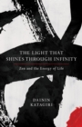The Light That Shines through Infinity : Zen and the Energy of Life - Book