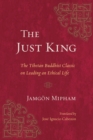 The Just King : The Tibetan Buddhist Classic on Leading an Ethical Life - Book