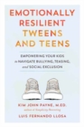 Emotionally Resilient Tweens and Teens : Empowering Your Kids to Navigate Bullying, Teasing, and Social Exclusion - Book
