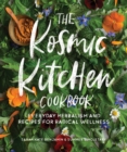 The Kosmic Kitchen Cookbook : Everyday Herbalism and Recipes for Radical Wellness - Book