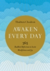 Awaken Every Day : 365 Buddhist Reflections to Invite Mindfulness and Joy - Book