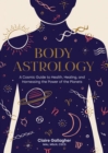 Body Astrology : A Cosmic Guide to Health, Healing, and Harnessing the Power of the Planets - Book
