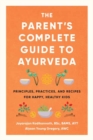 The Parent's Complete Guide to Ayurveda : Principles, Practices, and Recipes for Happy, Healthy Kids - Book