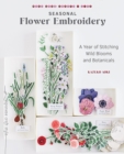 Seasonal Flower Embroidery : A Year of Stitching Wild Blooms and Botanicals - Book