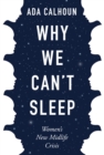 Why We Can't Sleep : Women's New Midlife Crisis - Book