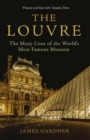 The Louvre : The Many Lives of the World's Most Famous Museum - Book
