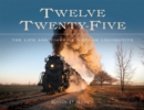 Twelve Twenty-Five : The Life and Times of a Steam Locomotive - Book