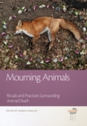Mourning Animals : Rituals and Practices Surrounding Animal Death - Book