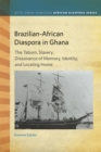 Brazilian-African Diaspora in Ghana : The Tabom, Slavery, Dissonance of Memory, Identity, and Locating Home - Book