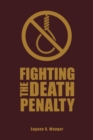 Fighting the Death Penalty : A Fifty-Year Journey of Argument and Persuasion - Book