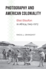 Photography and American Coloniality : Eliot Elisofon in Africa, 1942-1972 - Book