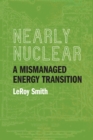 Nearly Nuclear : A Mismanaged Energy Transition - Book