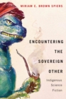 Encountering the Sovereign Other : Indigenous Science Fiction - Book